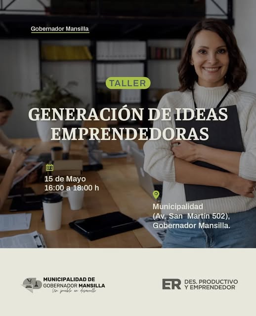 Puede ser una imagen de 2 personas y texto que dice "Gobernador GobernadorMansil Mansilla TALLER GENERACIÓN DE IDEAS EMPRENDEDORAS 15 15deMayo de Mayo 16:00 a 18:00 h Municipalidad (Av. (Av.SanN (Av.SanMartin502), San Martín 502), Gobernador Mansilla. MUNICIPALIDAD DE GOBERNADOR MANSILLA An 4po 다 fesarredo ER RPRO Y EMPRENDEDOR DES. PRODUCTIVO"